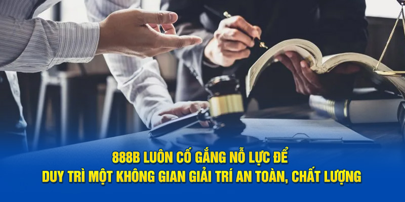 888b luôn cố gắng nỗ lực để duy trì một không gian giải trí an toàn, chất lượng