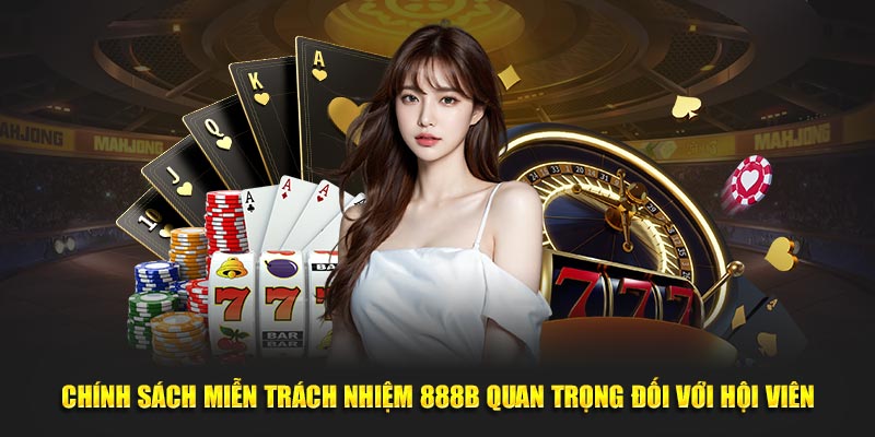 Chính sách miễn trách nhiệm 888B quan trọng đối với hội viên