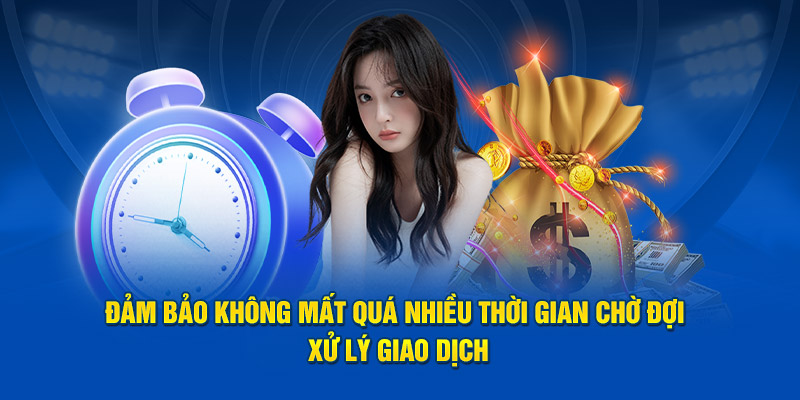 Đảm bảo không mất quá nhiều thời gian chờ đợi xử lý giao dịch