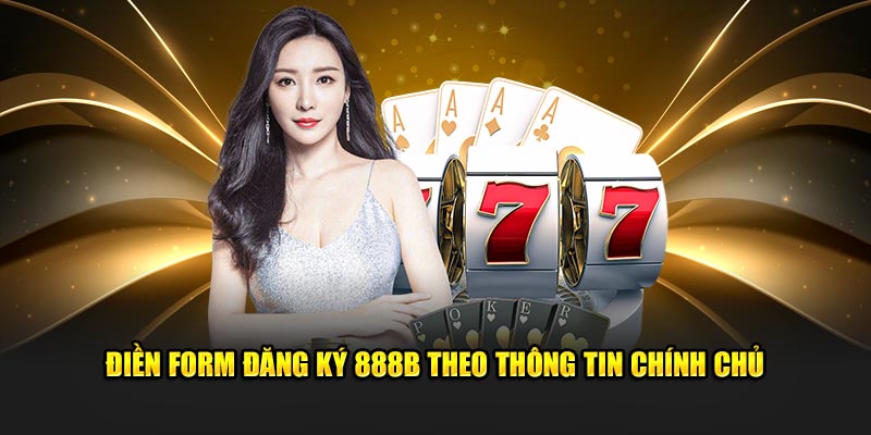 Điền form đăng ký 888B theo thông tin chính chủ 