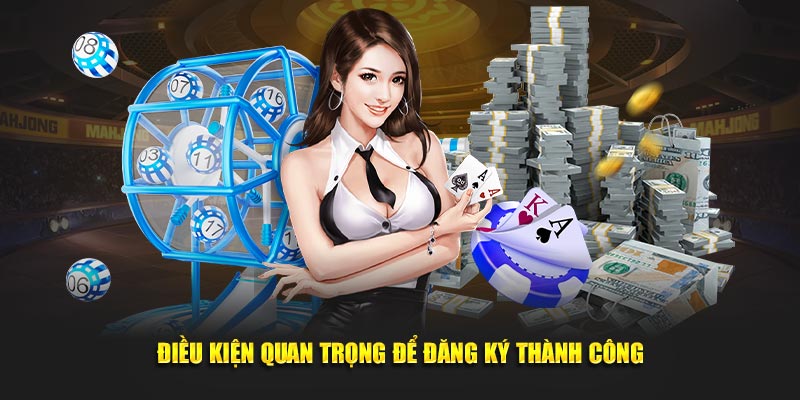 Điều kiện quan trọng nhất để đăng ký luôn thành công