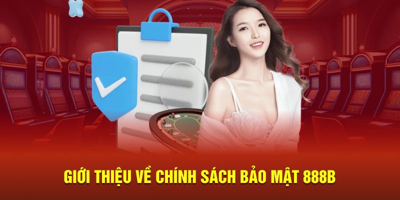 Khái quát chung về chính sách bảo mật 888B