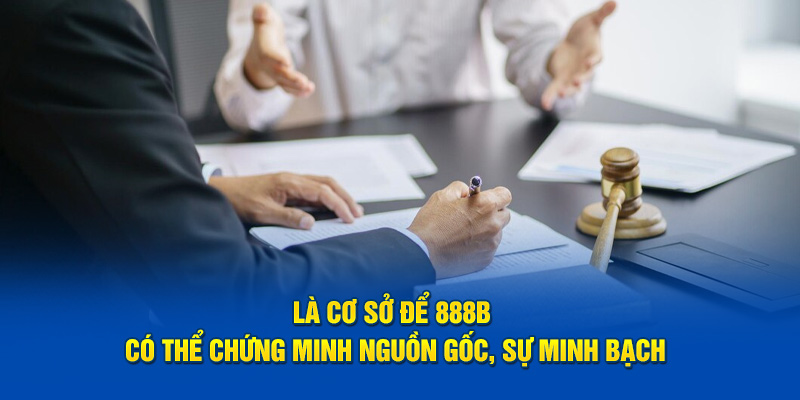 Là cơ sở để 888b có thể chứng minh nguồn gốc, sự minh bạch