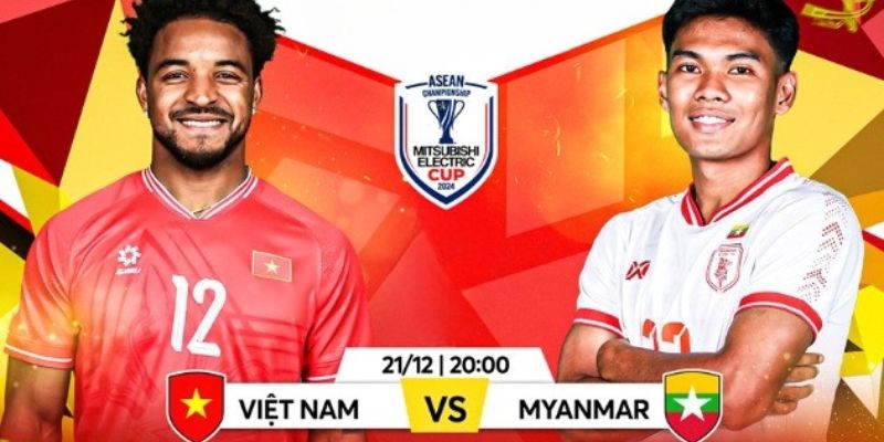 Nhận định trước cuộc đối đầu của Việt Nam vs Myanmar