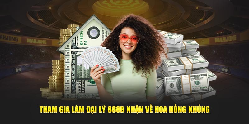 Tham gia làm đại lý 888B nhận về hoa hồng khủng