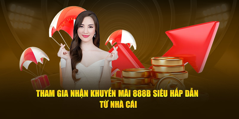 Tham gia nhận khuyến mãi 888B siêu hấp dẫn từ nhà cái